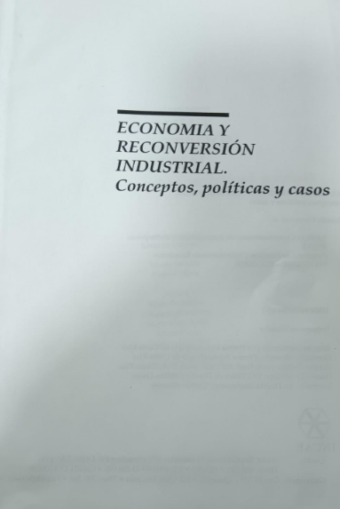 Economía y reconversión industrial Conceptos, Políticas y Casos