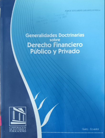 GENERALIDADES DOCTRINARIAS SOBRE DERECHO FINANCIERO PÚBLICO Y PRIVADO